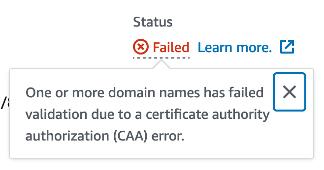 Status: Failed, which is underlined. There is a tooltip opened on this status code that says "One or more domain names has failed validation due to a certificate authority authorization, or CAA, error."